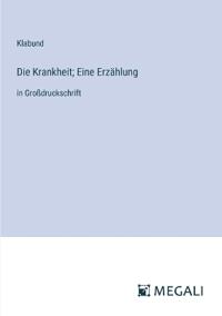 Die Krankheit; Eine Erzählung