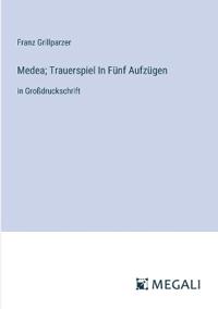 Medea; Trauerspiel In Fünf Aufzügen