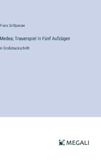 Medea; Trauerspiel In Fünf Aufzügen