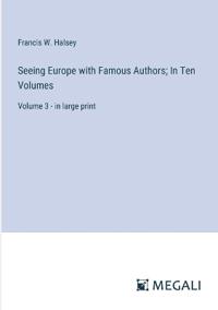 Seeing Europe with Famous Authors; In Ten Volumes