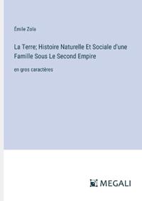La Terre; Histoire Naturelle Et Sociale d'une Famille Sous Le Second Empire