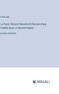 Bokomslag för "La Terre; Histoire Naturelle Et Sociale d'une Famille Sous Le Second Empire"
