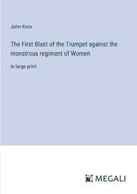 The First Blast of the Trumpet against the monstrous regiment of Women