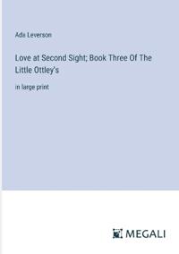 Love at Second Sight; Book Three Of The Little Ottley's