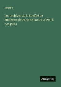 Les archives de la Société de Médecine de Paris de l'an IV (1796) à nos jours