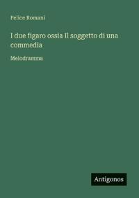 I due figaro ossia Il soggetto di una commedia