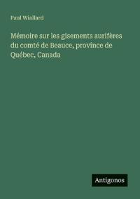 Bokomslag för "Mémoire sur les gisements aurifères du comté de Beauce, province de Québec, Canada"