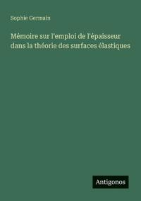 Mémoire sur l'emploi de l'épaisseur dans la théorie des surfaces élastiques