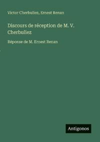 Discours de réception de M. V. Cherbuliez