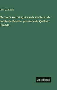 Mémoire sur les gisements aurifères du comté de Beauce, province de Québec, Canada