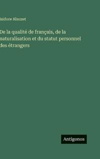 De la qualité de français, de la naturalisation et du statut personnel des étrangers