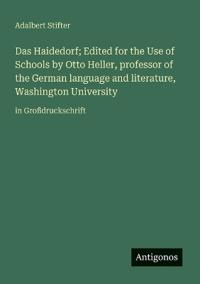 Das Haidedorf; Edited for the Use of Schools by Otto Heller, professor of the German language and literature, Washington University