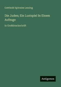 Die Juden; Ein Lustspiel In Einem Aufzuge