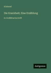 Die Krankheit; Eine Erzählung
