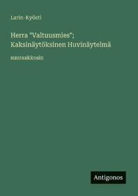 Herra "Valtuusmies"; Kaksinäytöksinen Huvinäytelmä