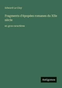Fragments d'épopées romanes du XIIe siècle: en gros caractères