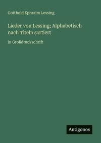 Lieder von Lessing; Alphabetisch nach Titeln sortiert