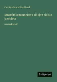 Kuvaelmia menneitten aikojen eloista ja oloista