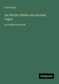 Die Mutter; Blätter Aus Dunklen Tagen