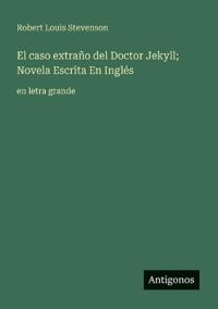 El caso extraño del Doctor Jekyll; Novela Escrita En Inglés