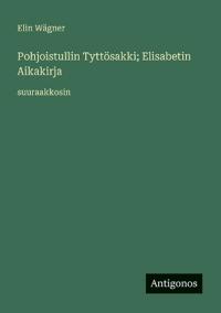 Bokomslag för "Pohjoistullin Tyttösakki; Elisabetin Aikakirja"