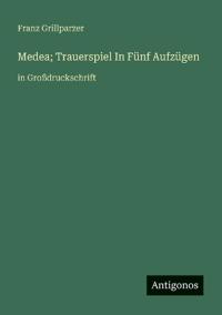 Medea; Trauerspiel In Fünf Aufzügen