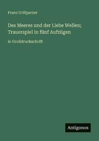 Des Meeres und der Liebe Wellen; Trauerspiel in fünf Aufzügen