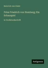 Prinz Friedrich von Homburg; Ein Schauspiel