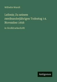 Leibniz; Zu seinem zweihunderjährigen Todestag 14. November 1916