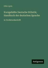Kurzgefaßte Deutsche Stilistik; Handbuch der deutschen Sprache