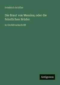 Die Braut von Messina; oder die feindlichen Brüder