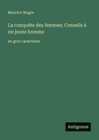 La conquête des femmes; Conseils à un jeune homme