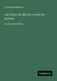 Les Fleurs du Mal; Un recueil de poèmes