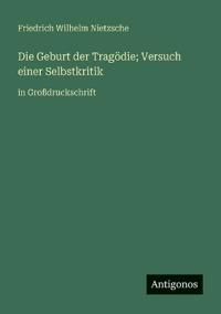 Die Geburt der Tragödie; Versuch einer Selbstkritik