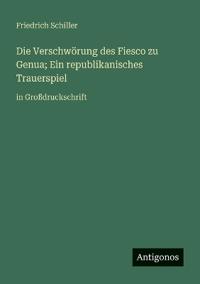 Die Verschwörung des Fiesco zu Genua; Ein republikanisches Trauerspiel
