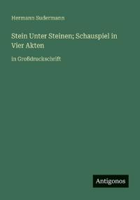 Stein Unter Steinen; Schauspiel in Vier Akten