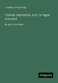 L'Amour impossible; And, La bague d'Annibal