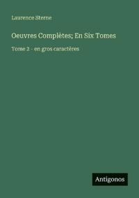 Oeuvres Complètes; En Six Tomes