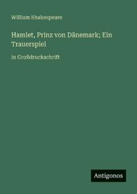 Hamlet, Prinz von Dänemark; Ein Trauerspiel