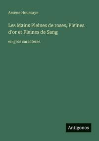 Les Mains Pleines de roses, Pleines d'or et Pleines de Sang