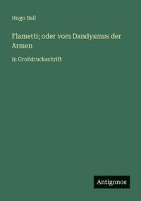 Flametti; oder vom Dandysmus der Armen