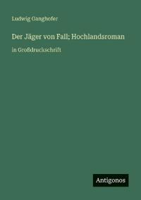 Der Jäger von Fall; Hochlandsroman
