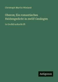 Oberon; Ein romantisches Heldengedicht in zwölf Gesängen