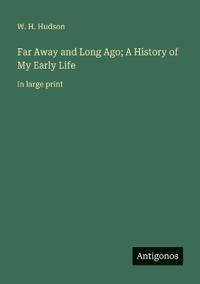 Far Away and Long Ago; A History of My Early Life