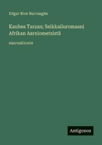 Kauhea Tarzan; Seikkailuromaani Afrikan Aarniometsistä
