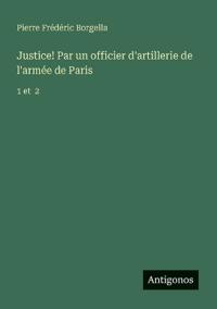 Justice! Par un officier d'artillerie de l'armée de Paris