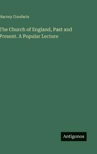 The Church of England, Past and Present. A Popular Lecture