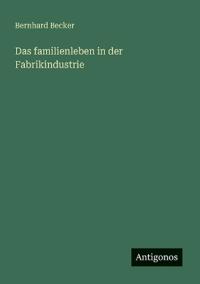 Bokomslag för "Das Familienleben in der Fabrikindustrie"
