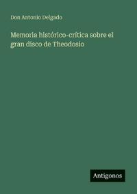 Bokomslag för "Memoria histórico-crítica sobre el gran disco de Theodosio"