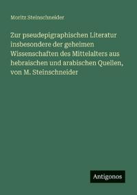 Bokomslag för "Zur pseudepigraphischen Literatur insbesondere der geheimen Wissenschaften des Mittelalters aus hebraischen und arabischen Quellen, von M. Steinschneider"